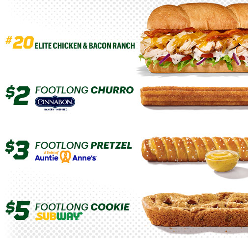#20 Elite Chicken and Bacon Ranch, $2 Cinnabon Footlong Churro, $3 Auntie Anne Footlong Pretzel and $5 Subway Footlong Chocolate Chip Cookie